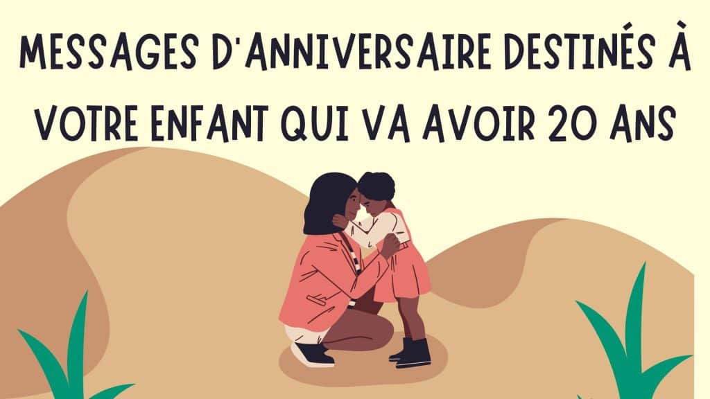 Messages d’anniversaire destinés à votre enfant qui va avoir 20 ans